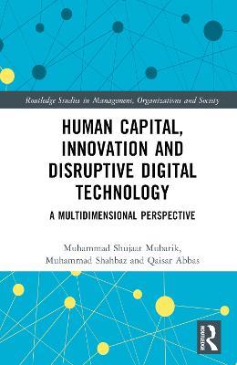 Human Capital, Innovation and Disruptive Digital Technology: A Multidimensional Perspective - Muhammad Shujaat Mubarik,Muhammad Shahbaz,Qaisar Abbas - cover