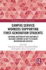 Campus Service Workers Supporting First-Generation Students: Informal Mentorship and Culturally Relevant Support as Key to Student Retention and Success