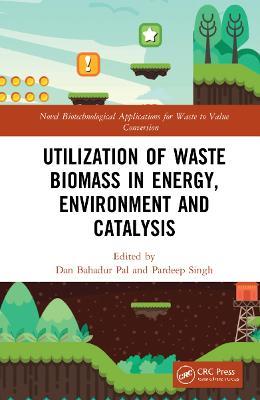 Utilization of Waste Biomass in Energy, Environment and Catalysis - cover