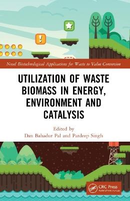 Utilization of Waste Biomass in Energy, Environment and Catalysis - cover
