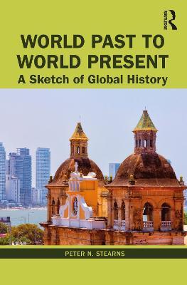 World Past to World Present: A Sketch of Global History - Peter N. Stearns - cover