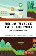Precision Farming and Protected Cultivation: Concepts and Applications