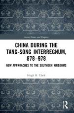 China during the Tang-Song Interregnum, 878–978: New Approaches to the Southern Kingdoms