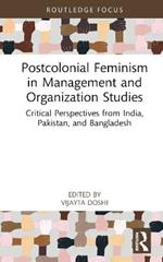 Postcolonial Feminism in Management and Organization Studies: Critical Perspectives from India, Pakistan, and Bangladesh