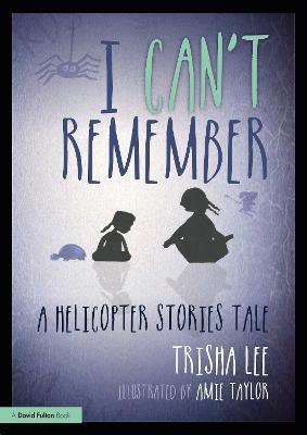 I Can't Remember: A Helicopter Stories Tale - Trisha Lee - cover