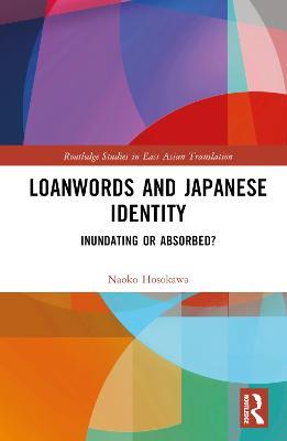 Loanwords and Japanese Identity: Inundating or Absorbed? - Naoko Hosokawa - cover