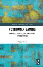 Posthuman Gaming: Avatars, Gamers, and Entangled Subjectivities