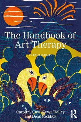 The Handbook of Art Therapy - Caroline Case,Tessa Dalley,Dean Reddick - cover