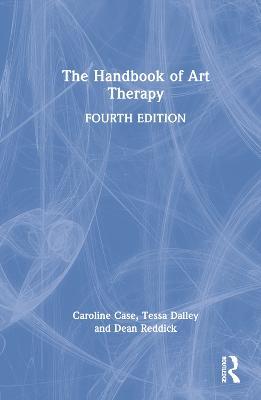 The Handbook of Art Therapy - Caroline Case,Tessa Dalley,Dean Reddick - cover