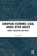 European Economic Legal Order After Brexit: Legacy, Regulation, and Policy