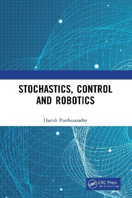 Stochastics, Control and Robotics - Harish Parthasarathy - cover