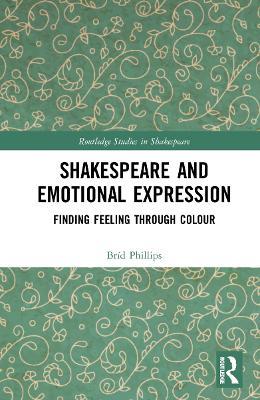 Shakespeare and Emotional Expression: Finding Feeling through Colour - Bríd Phillips - cover