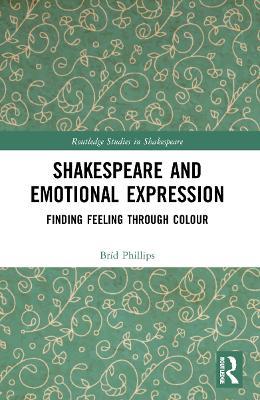 Shakespeare and Emotional Expression: Finding Feeling through Colour - Bríd Phillips - cover