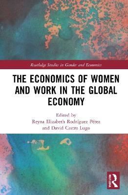 The Economics of Women and Work in the Global Economy - cover