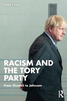 Racism and the Tory Party: From Disraeli to Johnson - Mike Cole - cover