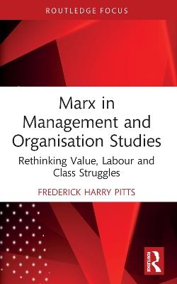 Marx in Management and Organisation Studies: Rethinking Value, Labour and Class Struggles - Frederick Harry Pitts - cover