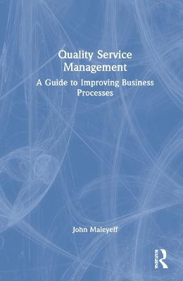 Quality Service Management: A Guide to Improving Business Processes - John Maleyeff - cover