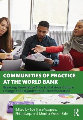 Communities of Practice at the World Bank: Breaking Knowledge Silos to Catalyze Culture Change and Organizational Transformation - cover
