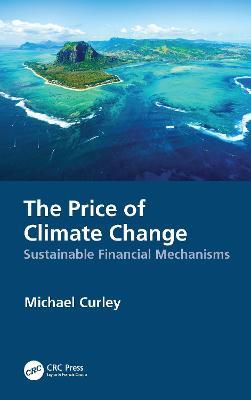 The Price of Climate Change: Sustainable Financial Mechanisms - Michael Curley - cover