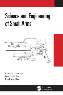 Science and Engineering of Small Arms - Prasanta Kumar Das,Lalit Pratim Das,Dev Pratim Das - cover