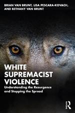 White Supremacist Violence: Understanding the Resurgence and Stopping the Spread