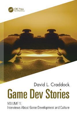 Game Dev Stories Volume 1: Interviews About Game Development and Culture - David L. Craddock - cover