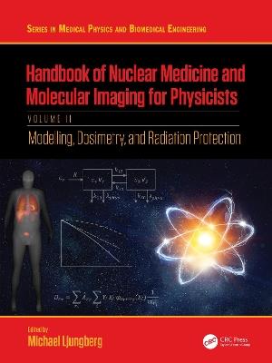 Handbook of Nuclear Medicine and Molecular Imaging for Physicists: Modelling, Dosimetry and Radiation Protection, Volume II - Michael Ljungberg - cover