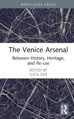 The Venice Arsenal: Between History, Heritage, and Re-use - cover