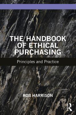 The Handbook of Ethical Purchasing: Principles and Practice - Rob Harrison - cover