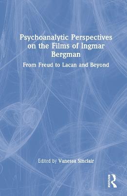 Psychoanalytic Perspectives on the Films of Ingmar Bergman: From Freud to Lacan and Beyond - cover