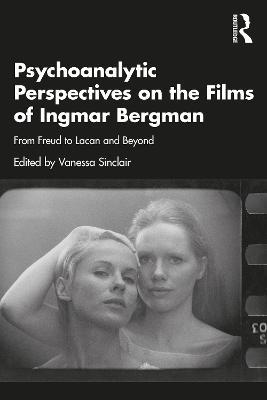 Psychoanalytic Perspectives on the Films of Ingmar Bergman: From Freud to Lacan and Beyond - cover
