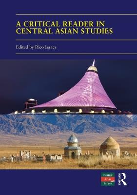 A Critical Reader in Central Asian Studies: 40 Years of Central Asian Survey - cover