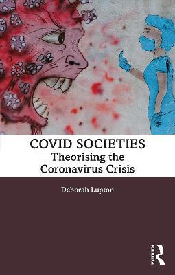 COVID Societies: Theorising the Coronavirus Crisis - Deborah Lupton - cover