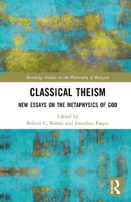Classical Theism: New Essays on the Metaphysics of God - cover