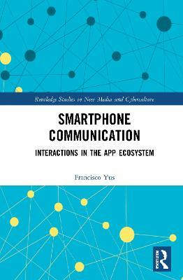 Smartphone Communication: Interactions in the App Ecosystem - Francisco Yus - cover