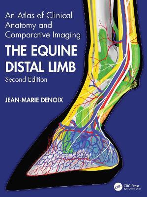 The Equine Distal Limb: An Atlas of Clinical Anatomy and Comparative Imaging - Jean-Marie Denoix - cover