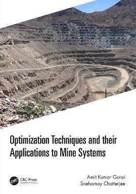 Optimization Techniques and their Applications to Mine Systems - Amit Kumar Gorai,Snehamoy Chatterjee - cover