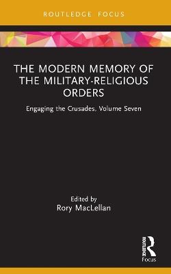 The Modern Memory of the Military-religious Orders: Engaging the Crusades, Volume Seven - cover