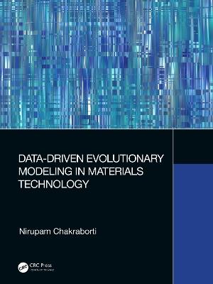 Data-Driven Evolutionary Modeling in Materials Technology - Nirupam Chakraborti - cover