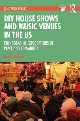 DIY House Shows and Music Venues in the US: Ethnographic Explorations of Place and Community - David Verbuc - cover