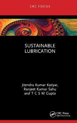 Sustainable Lubrication - Jitendra Kumar Katiyar,Ranjeet Kumar Sahu,T C S M Gupta - cover
