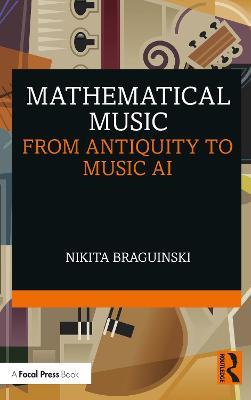 Mathematical Music: From Antiquity to Music AI - Nikita Braguinski - cover