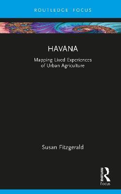 Havana: Mapping Lived Experiences of Urban Agriculture - Susan Fitzgerald - cover