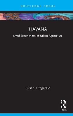 Havana: Mapping Lived Experiences of Urban Agriculture - Susan Fitzgerald - cover