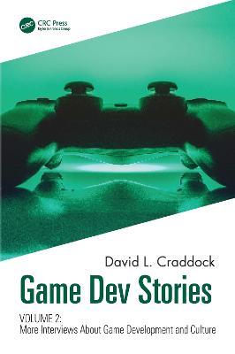 Game Dev Stories Volume 2: More Interviews About Game Development and Culture - David L. Craddock - cover