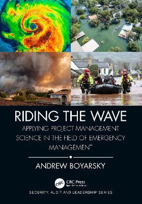 Riding the Wave: Applying Project Management Science in the Field of Emergency Management - Andrew Boyarsky - cover