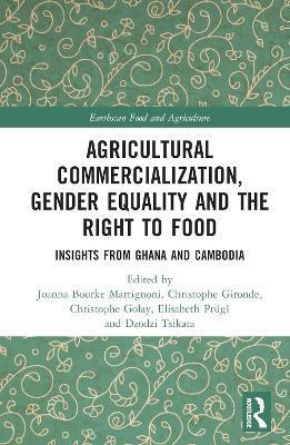 Agricultural Commercialization, Gender Equality and the Right to Food: Insights from Ghana and Cambodia - cover