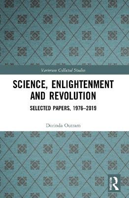 Science, Enlightenment and Revolution: Selected Papers, 1976-2019 - Dorinda Outram - cover