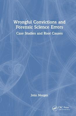 Wrongful Convictions and Forensic Science Errors: Case Studies and Root Causes - John Morgan - cover