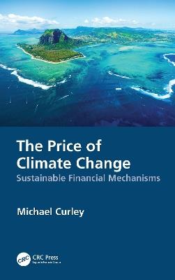 The Price of Climate Change: Sustainable Financial Mechanisms - Michael Curley - cover